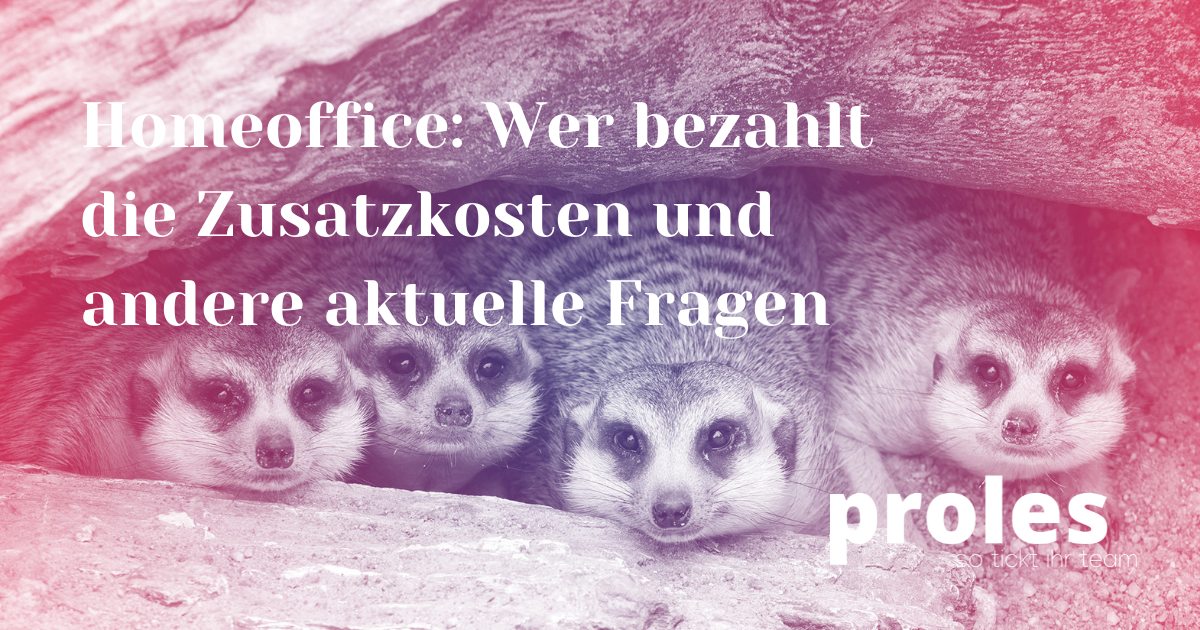 Homeoffice Wer bezahlt die Zusatzkosten und andere aktuelle Fragen